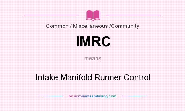 What does IMRC mean? It stands for Intake Manifold Runner Control