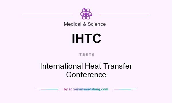 What does IHTC mean? It stands for International Heat Transfer Conference