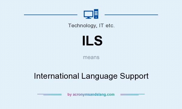 What does ILS mean? It stands for International Language Support