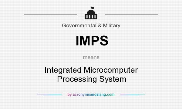 What does IMPS mean? It stands for Integrated Microcomputer Processing System