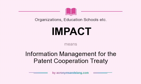 What does IMPACT mean? It stands for Information Management for the Patent Cooperation Treaty