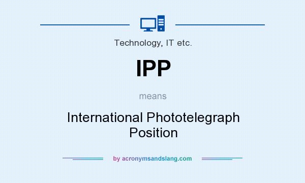 What does IPP mean? It stands for International Phototelegraph Position