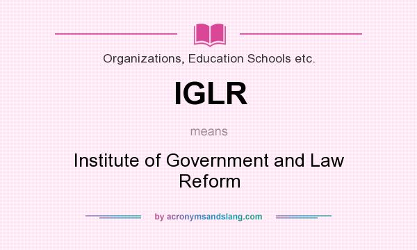 What does IGLR mean? It stands for Institute of Government and Law Reform
