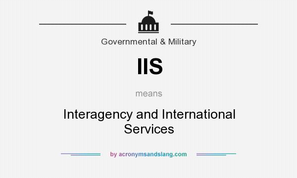 What does IIS mean? It stands for Interagency and International Services
