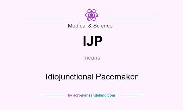 What does IJP mean? It stands for Idiojunctional Pacemaker
