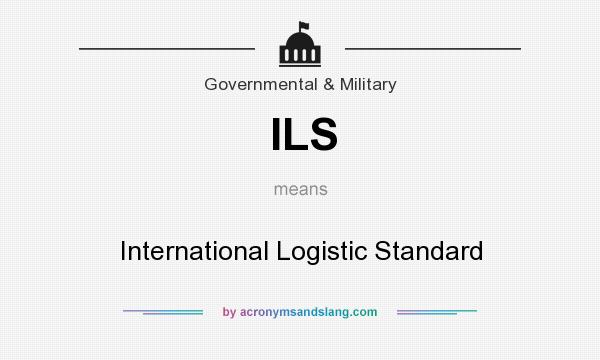 What does ILS mean? It stands for International Logistic Standard
