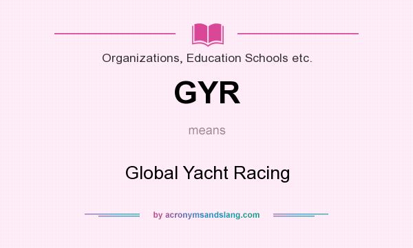 What does GYR mean? It stands for Global Yacht Racing