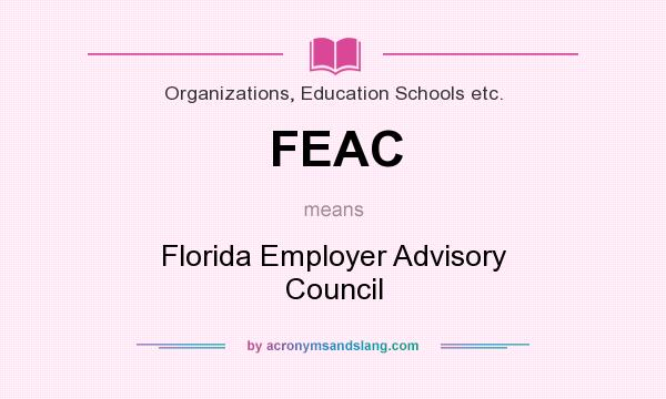 What does FEAC mean? It stands for Florida Employer Advisory Council
