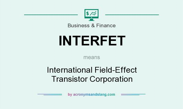 What does INTERFET mean? It stands for International Field-Effect Transistor Corporation