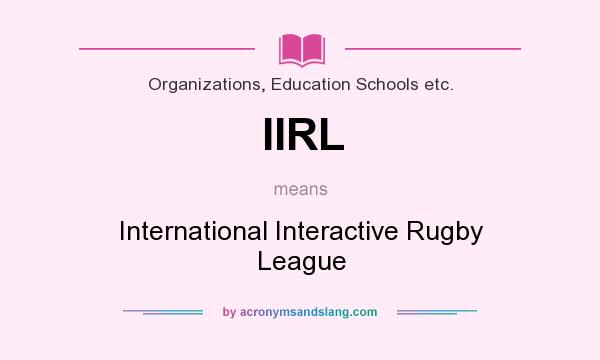 What does IIRL mean? It stands for International Interactive Rugby League
