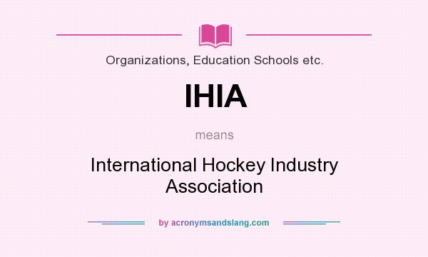 What does IHIA mean? It stands for International Hockey Industry Association
