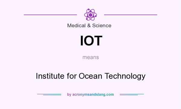 What does IOT mean? It stands for Institute for Ocean Technology