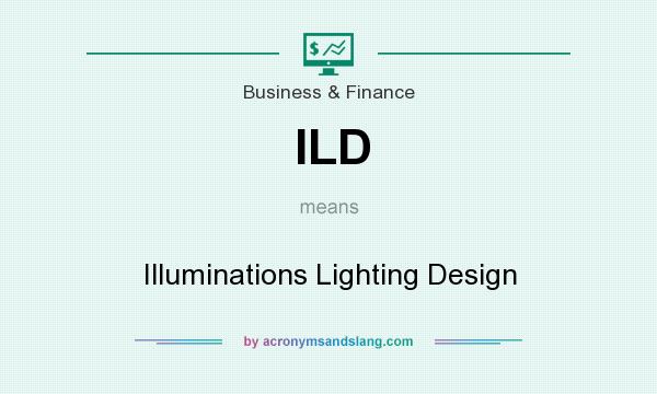 What does ILD mean? It stands for Illuminations Lighting Design