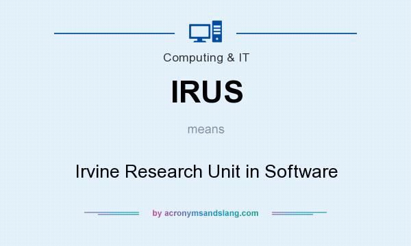 What does IRUS mean? It stands for Irvine Research Unit in Software