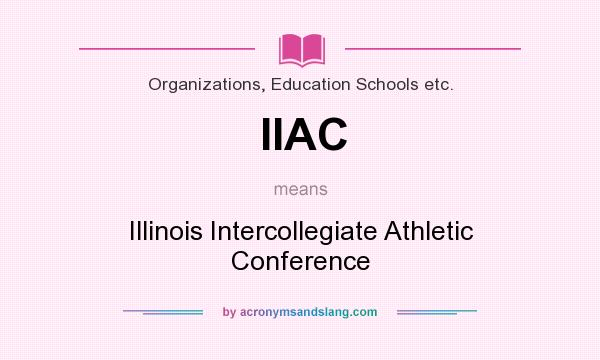What does IIAC mean? It stands for Illinois Intercollegiate Athletic Conference