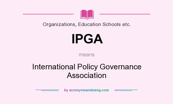 What does IPGA mean? It stands for International Policy Governance Association