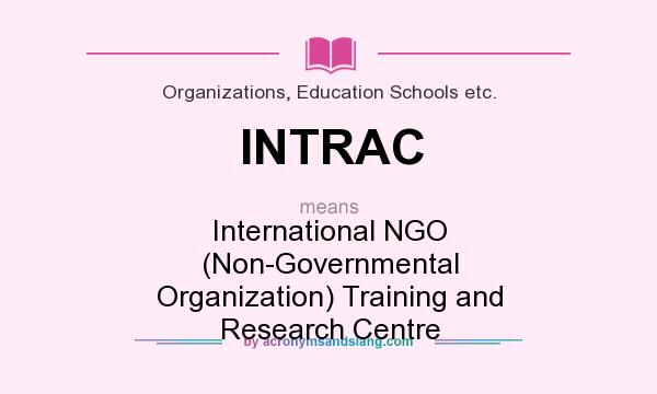 What does INTRAC mean? It stands for International NGO (Non-Governmental Organization) Training and Research Centre