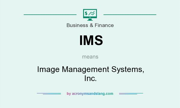 What does IMS mean? It stands for Image Management Systems, Inc.