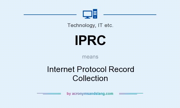 What does IPRC mean? It stands for Internet Protocol Record Collection