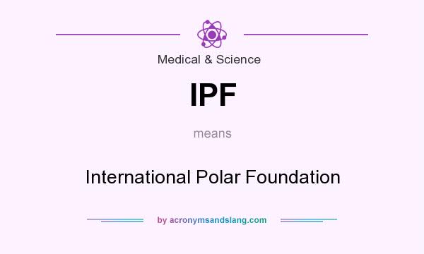 What does IPF mean? It stands for International Polar Foundation