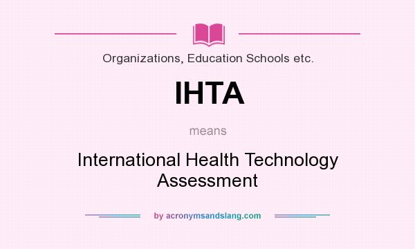 What does IHTA mean? It stands for International Health Technology Assessment