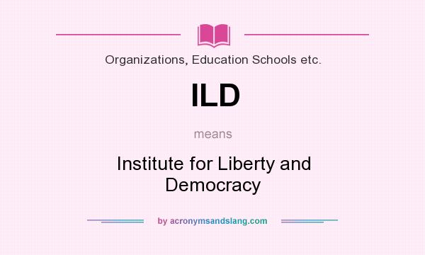 What does ILD mean? It stands for Institute for Liberty and Democracy