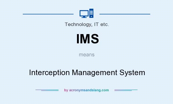 What does IMS mean? It stands for Interception Management System