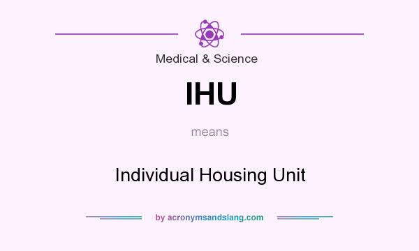 What does IHU mean? It stands for Individual Housing Unit