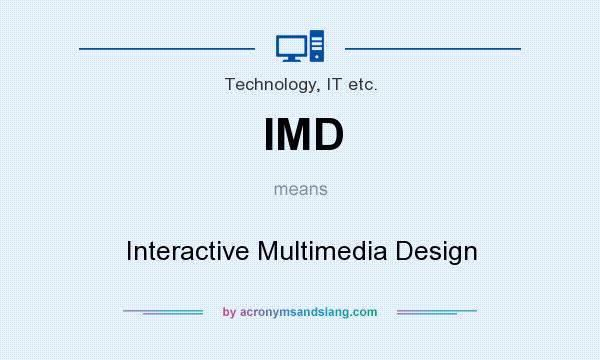 What does IMD mean? It stands for Interactive Multimedia Design