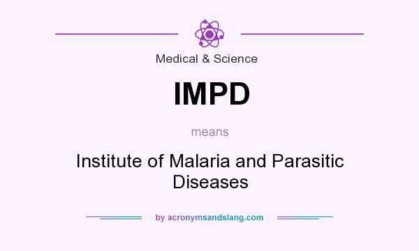 What does IMPD mean? It stands for Institute of Malaria and Parasitic Diseases