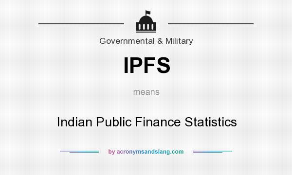 What does IPFS mean? It stands for Indian Public Finance Statistics