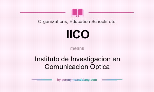 What does IICO mean? It stands for Instituto de Investigacion en Comunicacion Optica