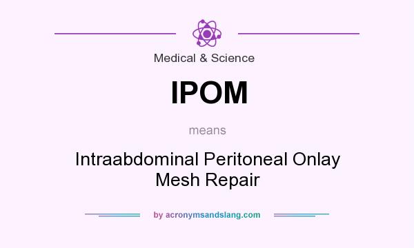 What does IPOM mean? It stands for Intraabdominal Peritoneal Onlay Mesh Repair