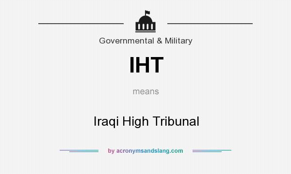 What does IHT mean? It stands for Iraqi High Tribunal
