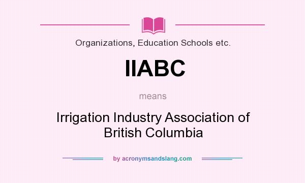 What does IIABC mean? It stands for Irrigation Industry Association of British Columbia