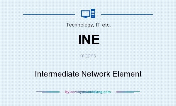 What does INE mean? It stands for Intermediate Network Element