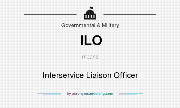 What does ILO mean? It stands for Interservice Liaison Officer