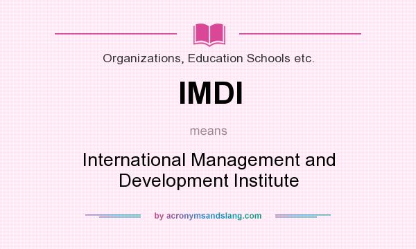What does IMDI mean? It stands for International Management and Development Institute