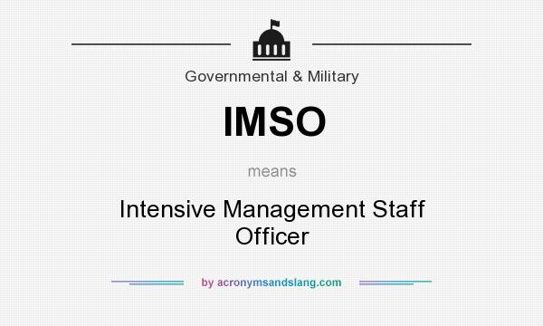 What does IMSO mean? It stands for Intensive Management Staff Officer