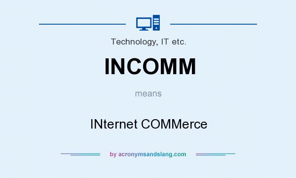 What does INCOMM mean? It stands for INternet COMMerce