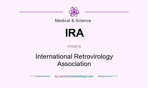 What does IRA mean? It stands for International Retrovirology Association