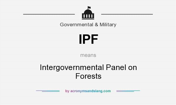 What does IPF mean? It stands for Intergovernmental Panel on Forests