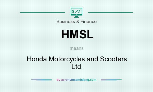 What does HMSL mean? It stands for Honda Motorcycles and Scooters Ltd.