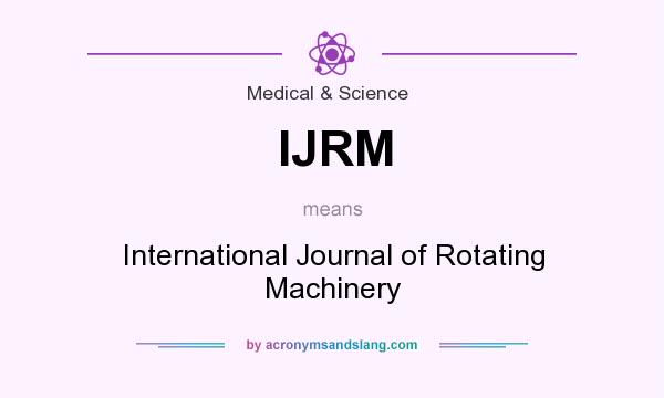 What does IJRM mean? It stands for International Journal of Rotating Machinery