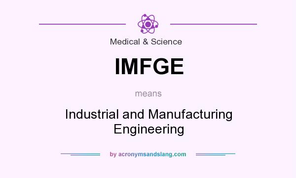 What does IMFGE mean? It stands for Industrial and Manufacturing Engineering