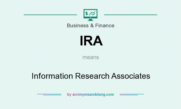 What does IRA mean? It stands for Information Research Associates