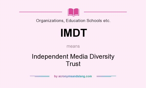 What does IMDT mean? It stands for Independent Media Diversity Trust