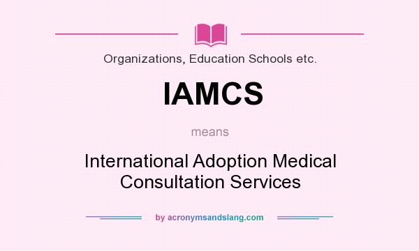 What does IAMCS mean? It stands for International Adoption Medical Consultation Services