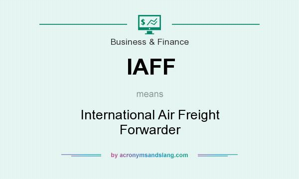 What does IAFF mean? It stands for International Air Freight Forwarder