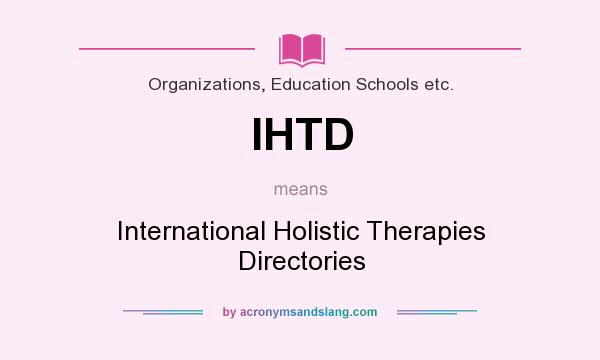 What does IHTD mean? It stands for International Holistic Therapies Directories